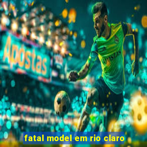 fatal model em rio claro